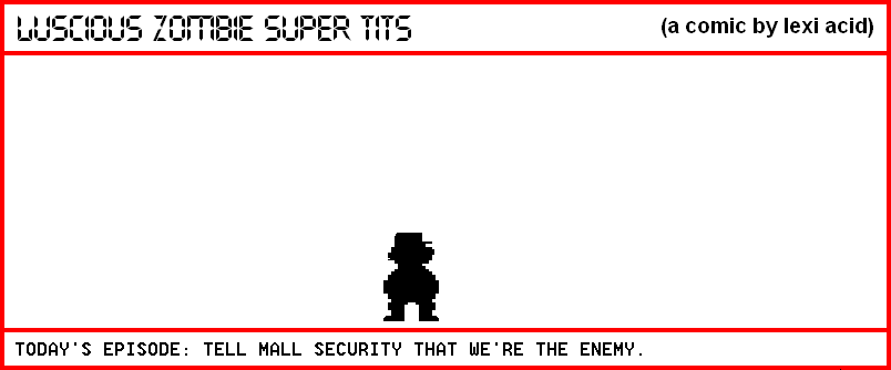 TELL MALL SECURITY THAT WE'RE THE ENEMY