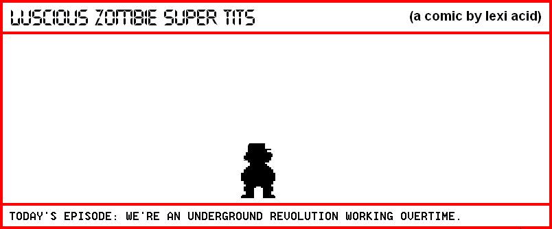 WE'RE AN UNDERGROUND REVOLUTION WORKING OVERTIME