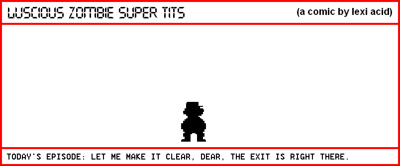 LET ME MAKE IT CLEAR, DEAR, THE EXIT IS RIGHT THERE