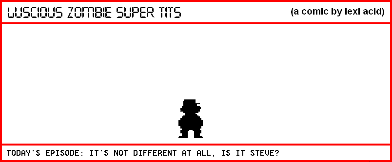 IT'S NOT DIFFERENT AT ALL, IS IT STEVE?