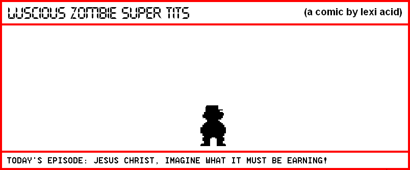 JESUS CHRIST, IMAGINE WHAT IT MUST BE EARNING!