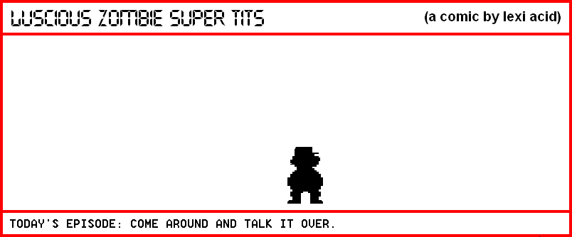 COME AROUND AND TALK IT OVER.