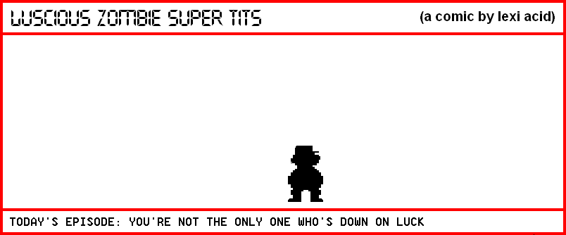 YOU'RE NOT THE ONLY ONE WHO'S DOWN ON LUCK