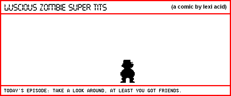 TAKE A LOOK AROUND, AT LEAST YOU GOT FRIENDS