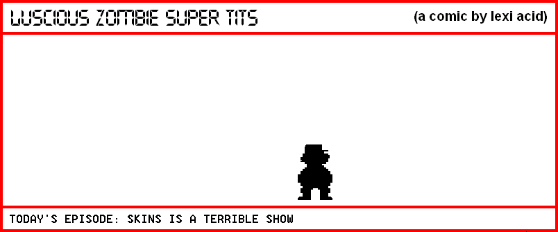 SKINS IS A TERRIBLE SHOW