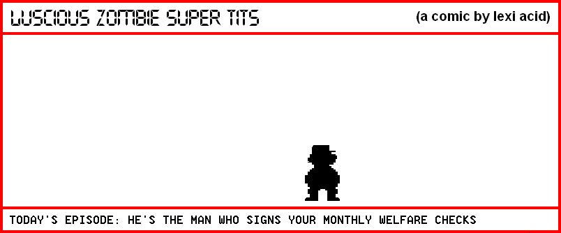 HE'S THE MAN WHO SIGNS YOUR MONTHLY WELFARE CHECKS