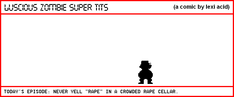 NEVER YELL 'RAPE' IN A CROWDED RAPE CELLAR