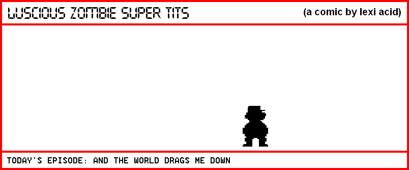 AND THE WORLD DRAGS ME DOWN