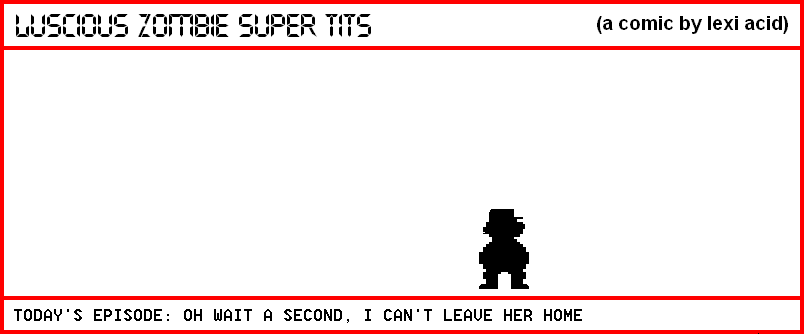 OH WAIT A SECOND, I CAN'T LEAVE HER HOME