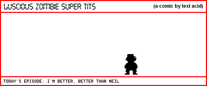 I'M BETTER, BETTER THAN NEIL